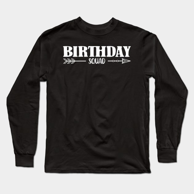 Birthday Squad Long Sleeve T-Shirt by TheBestHumorApparel